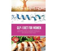 GLP-1 Diet for Women: A Beginner’s Guide to Understanding GLP-1 and a 5-Step Plan to Naturally Activate It with Recipes & Meal Plans