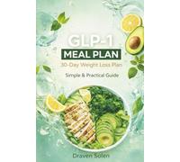 GLP-1 Diet Meal Plan: 30-Day Weight Loss Plan for Beginners: Simple and Practical Guide to Reduce Hunger, Boost Metabolism, and Lose Weight Naturally Without Medication (The GLP-1 Lifestyle Series)