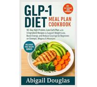 GLP-1 Diet Meal Plan Cookbook: 90-Day High-Protein, Low-Carb Plan with 5-Ingredient Recipes to Support Weight Loss, Boost Energy, and Reduce Cravings for Beginners on Ozempic, Wegovy & Mounjaro