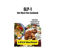 GLP-1 Diet Meal Plan Cookbook: Delectable Suggestions for Enduring Figure Control and Total Health