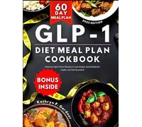 GLP-1 Diet Meal Plan Cookbook: Delicious High-Protein Recipes to Lose Weight, Boost Metabolic Health, and Feel Nourished