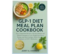 GLP-1 Diet Meal Plan Cookbook: Easy 5-Ingredient Recipes, a 90-Day Planner, and Mindset Strategies to Lose Weight Fast, Boost Energy, and Stop Cravings-Perfect for Beginners on GLP-1 Medication