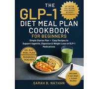 GLP-1 DIET MEAL PLAN COOKBOOK FOR BEGINNERS: Simple Starter Plan + Easy Recipes to Support Appetite, Digestion & Weight Loss on GLP-1 Medications