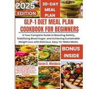 GLP-1 DIET MEAL PLAN COOKBOOK FOR BEGINNERS: YOUR COMPLETE GUIDE TO BOOSTING SATIETY, STABILIZING BLOOD SUGAR, AND ACHIEVING SUSTAINABLE WEIGHT LOSS ... MEALS. (The Complete GLP-1 Meal Plan)