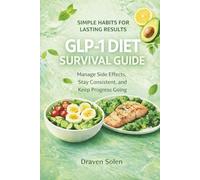 GLP-1 Diet Survival Guide: Manage Side Effects, Stay Consistent, and Keep Losing Weight Without Stress (The GLP-1 Lifestyle Series)