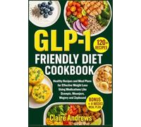 GLP-1 Friendly Diet Cookbook: Healthy Recipes and Meal Plans for Effective Weight Loss Using Medications Like Ozempic, Mounjaro, Wegovy and Zepbound