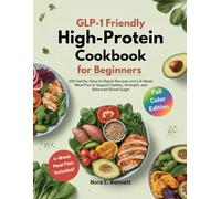 GLP-1 FRIENDLY HIGH-PROTEIN COOKBOOK FOR BEGINNERS: 200 Gentle, Easy-to-Digest Recipes and a 4-Week Meal Plan to Support Satiety, Strength, and ... ... for Today’s Weight Loss Medications)