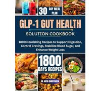 GLP-1 GUT HEALTH SOLUTION COOKBOOK: 1800 Nourishing Recipes to Support Digestion, Control Cravings, Stabilize Blood Sugar, and Enhance Weight Loss