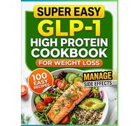 GLP-1 High Protein Cookbook: 100 Easy Recipes to Support Weight Loss, Manage Side Effects, and Stay on Track with Daily Progress Tracker