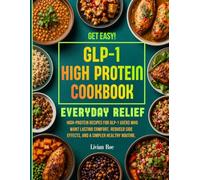 GLP-1 high protein cookbook: everyday relief: Get easy, high-protein recipes for GLP-1 users who want lasting comfort, reduced side effects, and a simpler healthy routine.