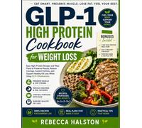 GLP-1 High Protein Cookbook for Weight Loss: Easy High-Protein Recipes and Meal Plans to Preserve Muscle, Reduce Cravings, Control Portions, and Support Healthy Fat Loss While Using GLP-1 Medications