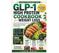 GLP-1 High Protein Cookbook for Weight Loss: Easy High-Protein Recipes and Meal Plans to Reduce Cravings, Preserve Muscle, Minimize Side Effects, and Support Sustainable Fat Loss