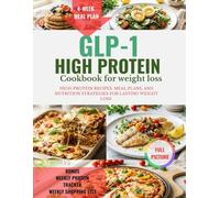 GLP-1 HIGH PROTEIN COOKBOOK FOR WEIGHT LOSS: High-Protein Recipes, Meal Plans, And Nutrition Strategies For Lasting Weight Loss | Full Color Edition