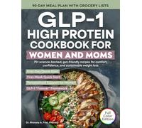 GLP-1 High Protein Cookbook for Women and Moms: 75+ Science-backed, Gut-friendly Recipes for Comfort, Confidence, and Sustainable Weight Loss (The GLP-1 Kitchen)