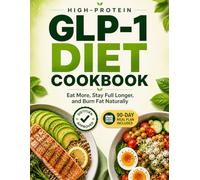 GLP-1 High-Protein Diet Cookbook: Eat More, Stay Full Longer, and Burn Fat Naturally