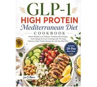 GLP-1 HIGH-PROTEIN MEDITERRANEAN DIET COOKBOOK: Break Weight-Loss Plateaus, Stabilize Blood Sugar, Curb Hunger & Crush Cravings with 70+ Easy, Delicious High-Protein Recipes & a 28-Day Meal Plan
