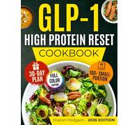 GLP-1 High Protein Reset Cookbook: 100+ Small-Portion, Macro-Balanced Recipes & a Proven 30-Day Plan to Stop Muscle Loss, Beat Fatigue, Reduce Nausea & Sustain Fat Loss Without Obsessive Tracking