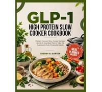 GLP-1 High Protein Slow Cooker Cookbook: Protein-Forward Slow Cooker Recipes and a 14-Day Meal Plan to Take the Guesswork Out of Everyday Meals