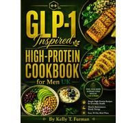 GLP-1 Inspired High-Protein Cookbook for Men UK: Simple High-Protein Recipes for Everyday Health, Muscle Maintenance, Steady Energy & Easy 30-Day Meal Plans