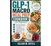 GLP-1 Macro Meal Prep Cookbook for Beginners: High-Protein Small-Portion Recipes With Full Macros, Protein Targets, 30-Day Meal Plan, and Easy Meals ... Users (The Macro Diet Made Simple Series)