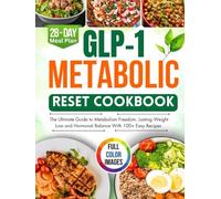 GLP-1 Metabolic Reset Cookbook: The Ultimate Guide to Metabolism Freedom, Lasting Weight Loss and Hormonal Balance with 100+ Easy Recipes.