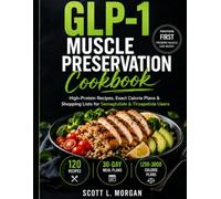GLP-1 Muscle Preservation Cookbook: High-Protein Recipes, Exact Calorie Plans & Shopping Lists for Semaglutide & Tirzepatide Users