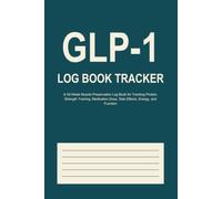 GLP-1 Muscle Preservation & Side Effect Log Book: 52-Week Weight Loss Tracker for Protein Intake, Strength Training, Medication Dose, Injection Sites, Symptoms, Semaglutide & Tirzepatide Users
