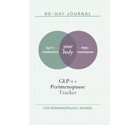 GLP-1 + Perimenopause Tracker: A 90-Day Hormone-Aware Journal for Women on Ozempic, Wegovy, Mounjaro & Zepbound - Track Dose, Symptoms, Cycle & Weight