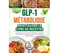 GLP-1 Réinitialisation métabolique Livre de cuisine: Le guide ultime pour la liberté métabolique, la perte de poids durable et l'équilibre hormonal avec plus de 100 recettes faciles.