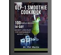 GLP-1 Smoothie Cookbook: 100 Simple Recipes + 14-Day Weight Loss Plan for Sustainable Weight Loss (The GLP-1 Life Series: Weight Loss, Health, and Wellness Made Practical)