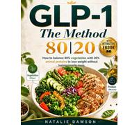 GLP-1 The 80/20 Method: How to Balance 80% Plant-Based Protein with 20% Animal Protein for Weight Loss Without Losing Muscle Mass (Metabolic Wellness Collection)