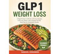 GLP 1 WEIGHT LOSS: A High-Protein Cookbook with Easy Recipes, Full-Color Photos, and a Practical 28-Day Meal Plan for Sustainable Results