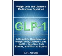 GLP-1 Weight Loss and Diabetes Medications Explained: Ozempic, Wegovy, and Mounjaro: A Complete Handbook on GLP-1 Medications for Weight Loss, ... - Safe Use, Side Effects, and What to Expect