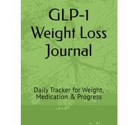 GLP-1 Weight Loss Journal: Daily Tracker for Weight, Medication & Progress