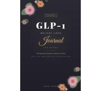 GLP-1 Weight Loss Journal for Women: A 90-Day Daily Tracker & Planner to Log Weekly Injections, Doses, Side Effects, Meals, Water & Progress - with Reflection Prompts and Questions for Your Doctor
