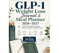 GLP-1 Weight Loss Journal & Meal Planner: A 90-Day Tracker for Ozempic, Wegovy, Mounjaro & Zepbound Users with Meal Planning, Protein Goals, Water ... Logs, Progress Tracking & Weekly Check-Ins