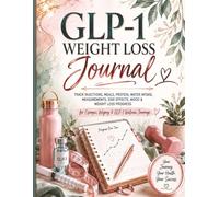 GLP-1 Weight Loss Journal: Track Injections, Meals, Protein, Water Intake, Measurements, Side Effects, Mood, Energy, Habits, and Wellness Progress for Ozempic, Wegovy & GLP-1 Transformation Journeys
