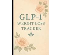 GLP-1 Weight Loss Tracker: A 12-Week Weight Loss & Wellness Planner