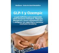 GLP-1 y Ozempic: La guía definitiva para comprender cómo funcionan Ozempic®, Wegovy®, Mounjaro® y otros tratamientos GLP-1, adelgazar con seguridad y ... (MediSano Guías de Salud Metabólica)