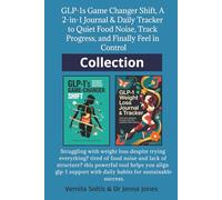 GLP-1s Game Changer Shift: A 2-in-1 Book Collection Journal & Daily Tracker: Quiet Food Noise, Track Progress, and Finally Feel in Control