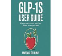 Glp-1s user guide: What You Need to Know for Weight Loss, Diabetes, and Long-Term Health
