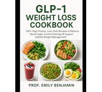 GLP1 Weight Loss Cookbook: 200+ High-Protein, Low-Carb Recipes to Balance Blood Sugar, Control Cravings & Support Healthy Weight Management (Global Knowledge Mastery Series)