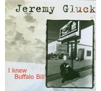 Gluck, Jeremy - I Knew Buffalo Bill