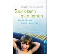 Gluck kann man lernen: Was Kinder stark furs Leben macht, Fritz-Schub PB.