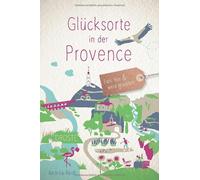 Glucksorte in der Provence: Fahr hin und werd glucklich, Reidt 9783770022878.