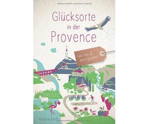 Glucksorte in der Provence: Fahr hin und werd glucklich, Reidt 9783770022878.
