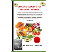 GLUCOSE GODDESS FOR PREGNANT WOMEN: STEP-BY-STEP GUIDE TO IMPROVE YOUR BLOOD SUGAR, CHANGE YOUR HEALTH, INCREASE YOUR STAMINA, AND REDUCE YOUR ... CARE, PARENTS AND CHILD RELATIONSHIP PLUS