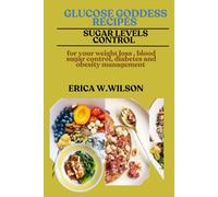 GLUCOSE GODDESS RECIPES: For your weight loss, blood sugar control, diabetes and obesity management