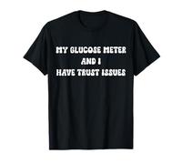 Glucose Meter Trust Issues Funny Quote T-Shirt