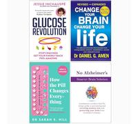 Glucose Revolution, Change Your Brain Change Your Life, How the Pill Changes Everything, No Alzheimer's Smarter Brain Keto Solution 4 Books Collection Set